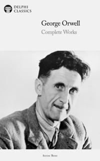Delphi Complete Works of George Orwell (Illustrated)