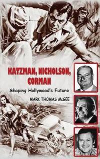 Katzman, Nicholson and Corman - Shaping Hollywood's Future (Hardback)