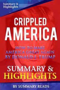 Crippled America: How to Make America Great Again by Donald J. Trump - Summary & Highlights