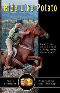 Ride Like Potato: Learn to Enjoy Trail Riding More Than Ever!