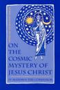 On the Cosmic Mystery of Jesus Chri
