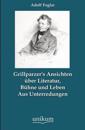 Grillparzer's Ansichten Ber Literatur, B Hne Und Leben