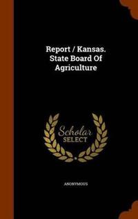 Report / Kansas. State Board of Agriculture