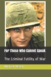 For Those Who Cannot Speak: The Criminal Futility of War