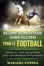 Regime Alimentaire Sans Gluten Pour Le Football: Ameliorer Votre Alimentation Pour Une Meilleure Performance