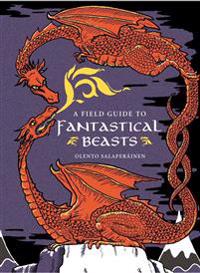 A Field Guide to Fantastical Beasts: An Atlas of Fabulous Creatures, Enchanted Beings, and Magical Monsters