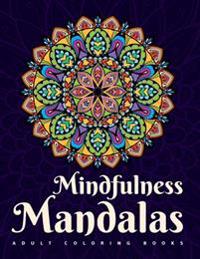Adult Coloring Books: Mindfulness Mandalas: A Mandala Coloring Book for Adult Relaxation Featuring Stress Relieving Coloring Pages for Adult