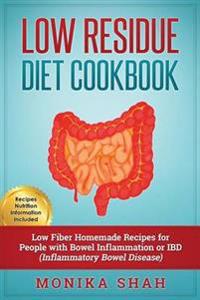 Low Residue Diet Cookbook: 70 Low Residue (Low Fiber) Healthy Homemade Recipes for People with Ibd, Diverticulitis, Crohn's Disease & Ulcerative