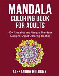 Mandala Coloring Book for Adults - 50+ Amazing and Unique Mandala Designs (Adult Coloring Books)
