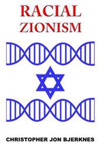 Racial Zionism: A Source Book of Essential Texts from Noah to Herzl and Beyond