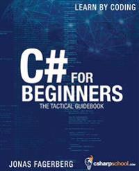 C# for Beginners: The Tactical Guidebook - Learn Csharp by Coding