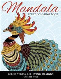 Mandala Adult Coloring Book: Birds Stress Relieving Designs