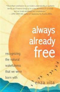 Always Already Free: Discovering the Natural Wakefulness That We Were Born with