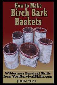 How to Make Birch Bark Baskets: Wilderness Survival Skills Series
