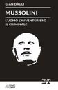 Mussolini - l'uomo l'avventuriero il criminale