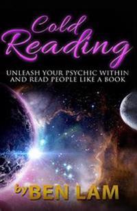 Cold Reading: : Unleash Your Psychic Within and Read People Like a Book