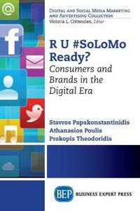 R U #Solomo Ready?: Consumers and Brands in the Digital Era