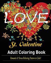 St. Valentine Coloring Book for Adult: Over 30 Romantic and Stress Relieving Pattern to Color!