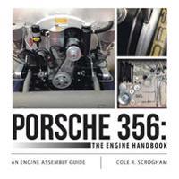 Porsche 356: The Engine Handbook: An Engine Assembly Guide