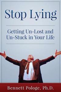Stop Lying: Getting Un-Lost and Un-Stuck in Your Life