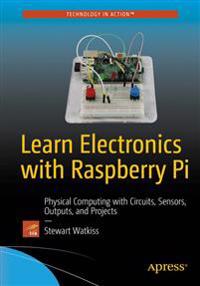Learn Electronics with Raspberry Pi: Circuits, Games, Toys, and Tools