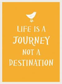 Life Is a Journey, Not a Destination