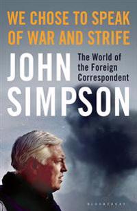We chose to speak of war and strife - the world of the foreign corresponden
