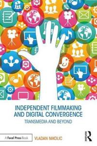 Independent Filmmaking and Digital Convergence: Transmedia and Beyond