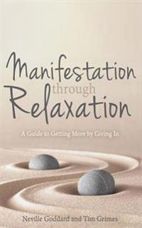 Manifestation Through Relaxation: A Guide to Getting More by Giving in