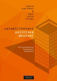 Ustabilitetens politiske økonomi - Ingrid Hjertaker, Bent Sofus Tranøy | Inprintwriters.org