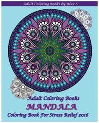 Adult Coloring Books: Mandala Coloring Book for Stress Relief 2016
