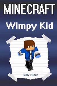 Minecraft Wimpy Kid: Minecraft Diary of a Wimpy Kid (Minecraft Wimpy Diaries, Minecraft Wimpy Diary, Minecraft Wimpy Kids, Minecraft Wimp D