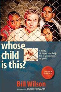 Whose Child Is This?: A Story of Hope and Help for a Generation at Peril