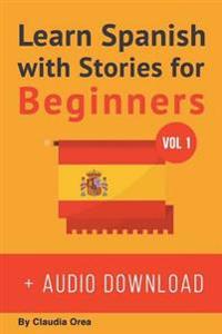 Learn Spanish with Stories for Beginners (+ Audio): 10 Easy Short Stories with English Glossaries Throughout the Text