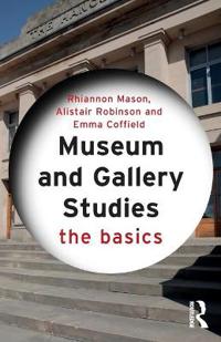 Museum and Gallery Studies: The Basics