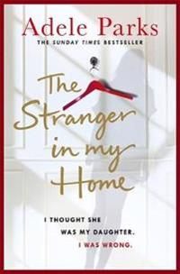 Stranger in my home: i thought she was my daughter. i was wrong.