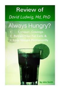 Review of the Always Hungry Diet- Conquer Cravings, Retrain Your Fat Cells, and