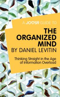 Joosr Guide to... The Organized Mind by Daniel Levitin