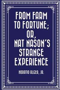 From Farm to Fortune; Or, Nat Nason's Strange Experience