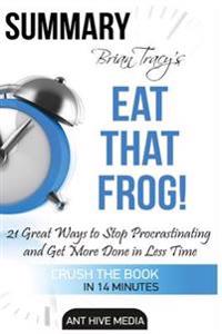 Brian Tracy's Eat That Frog!: : 21 Great Ways to Stop Procrastinating and Get More Done in Less Time Summary