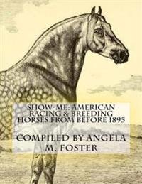 Show-Me: American Racing & Breeding Horses from Before 1895