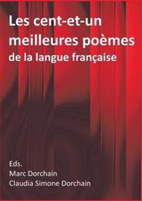 Les Cent-Et-Un Meilleures Poemes de La Langue Francaise