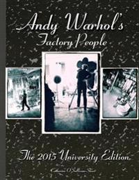 Andy Warhol's Factory People the 2015 University Edition: Welcome to the Silver Factory, Speeding Into the Future, Your 15 Minutes Are Up