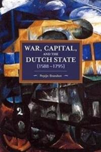 War, Capital, and the Dutch State (1588-1795)