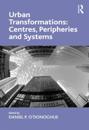 Urban Transformations: Centres, Peripheries and Systems