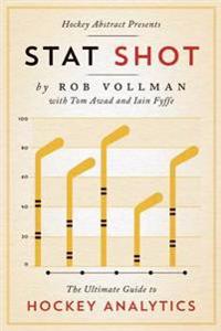 Hockey Abstract Presents... Stat Shot: The Ultimate Guide to Hockey Analytics