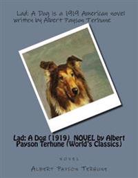 Lad: A Dog (1919) Novel by Albert Payson Terhune (World's Classics)
