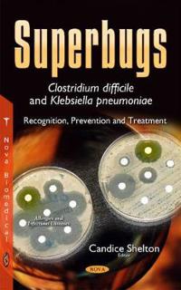 Superbugs, Clostridium Difficile and Klebsiella Pneumoniae