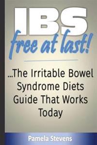 Ibs Free at Last!: The Irritable Bowel Syndrome Diets Guide That Works Today!