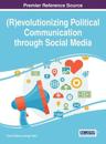 (R)evolutionizing Political Communications through Social Media